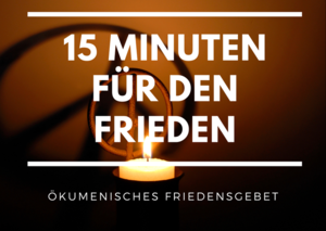 15 Minuten für den Frieden - ökumenisches Friedensgebet